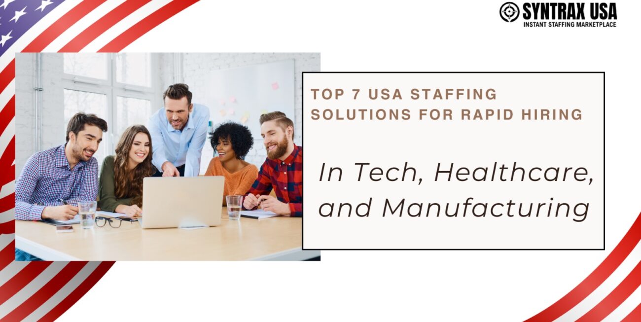 Top 7 USA Staffing Solutions for Rapid Hiring in Tech, Healthcare, and Manufacturing