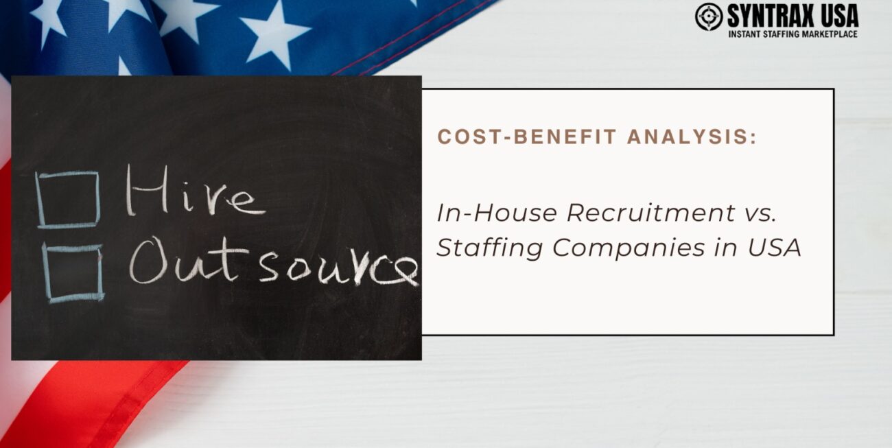 Cost-Benefit Analysis: In-House Recruitment vs. Staffing Companies in USA