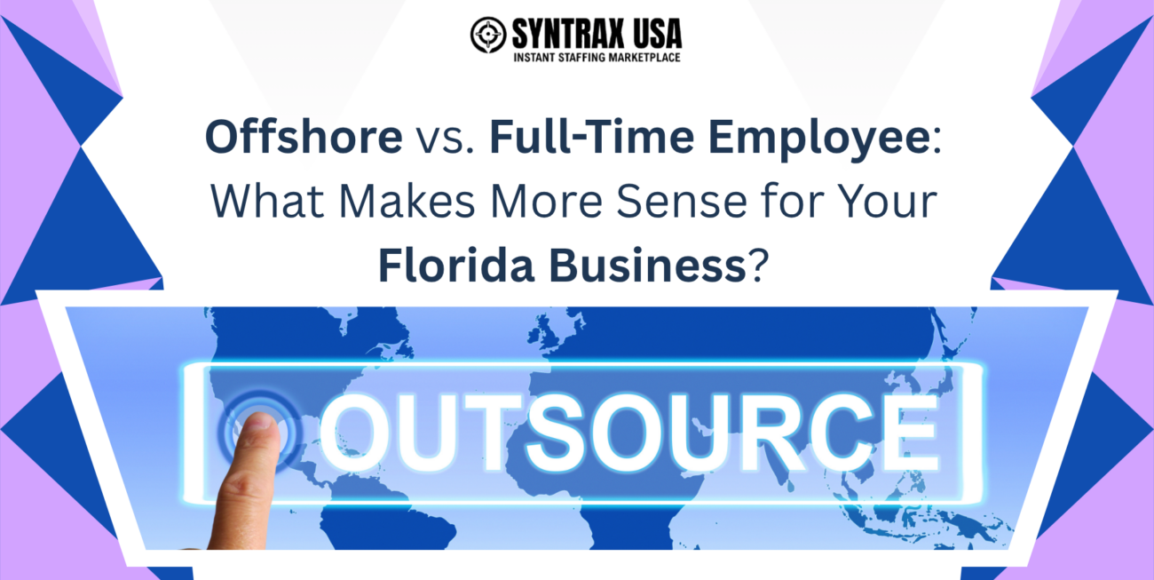 Offshore vs. Full-Time Employee What Makes More Sense for Your Florida Business (1)