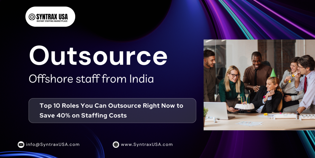 Top 10 Roles You Can Outsource Right Now to Save 40% on Staffing Costs