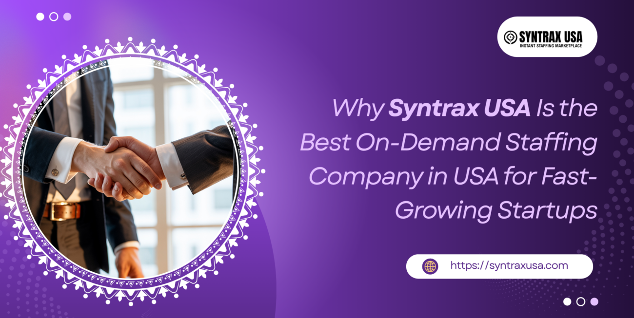 Why Syntrax USA Is the Best On-Demand Staffing Company in USA for Fast-Growing Startups