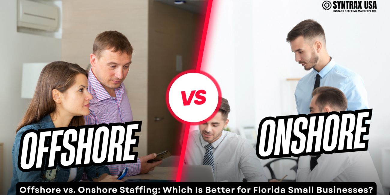Offshore vs. Onshore Staffing: Which Is Better for Florida Small Businesses?